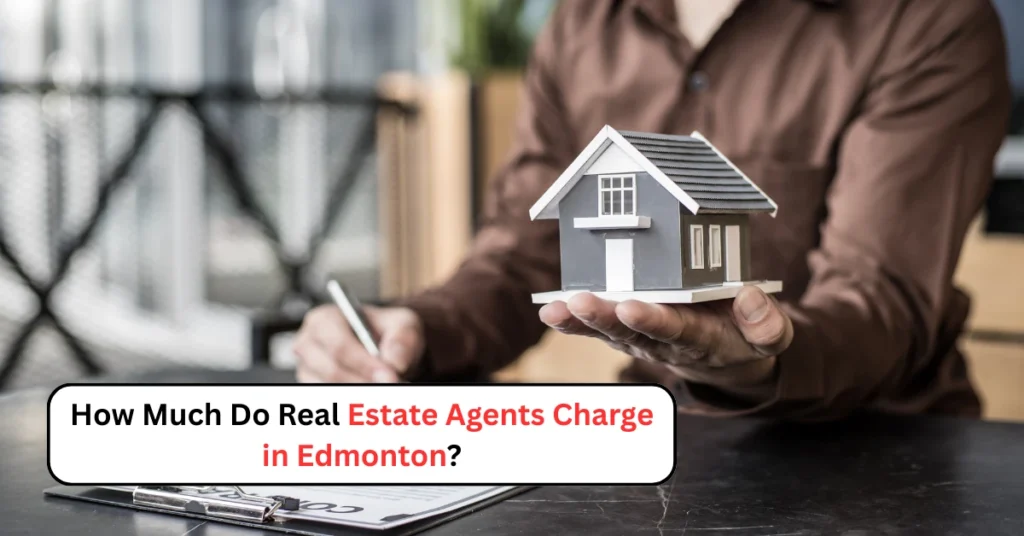 How Much Do Real Estate Agents Charge in Edmonton?
