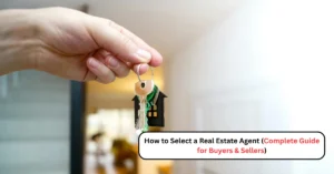 Read more about the article How to Select a Real Estate Agent (Complete Guide for Buyers & Sellers)