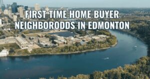 Read more about the article First Time Home Buyer Neighborhoods in Edmonton 2026